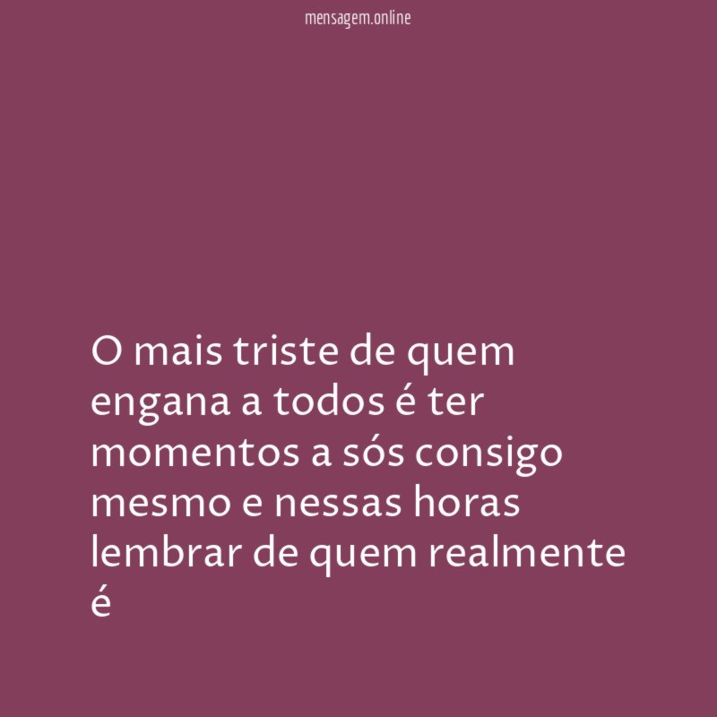 O mais triste de quem engana a todos