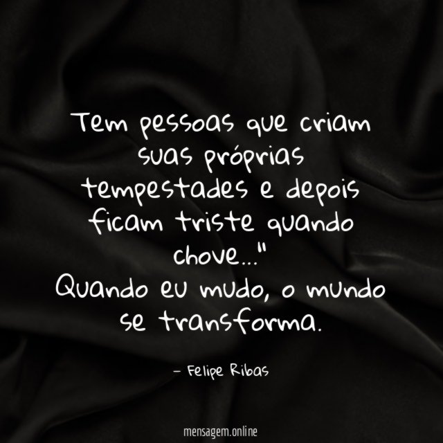 Tem pessoas que criam suas próprias tempestades