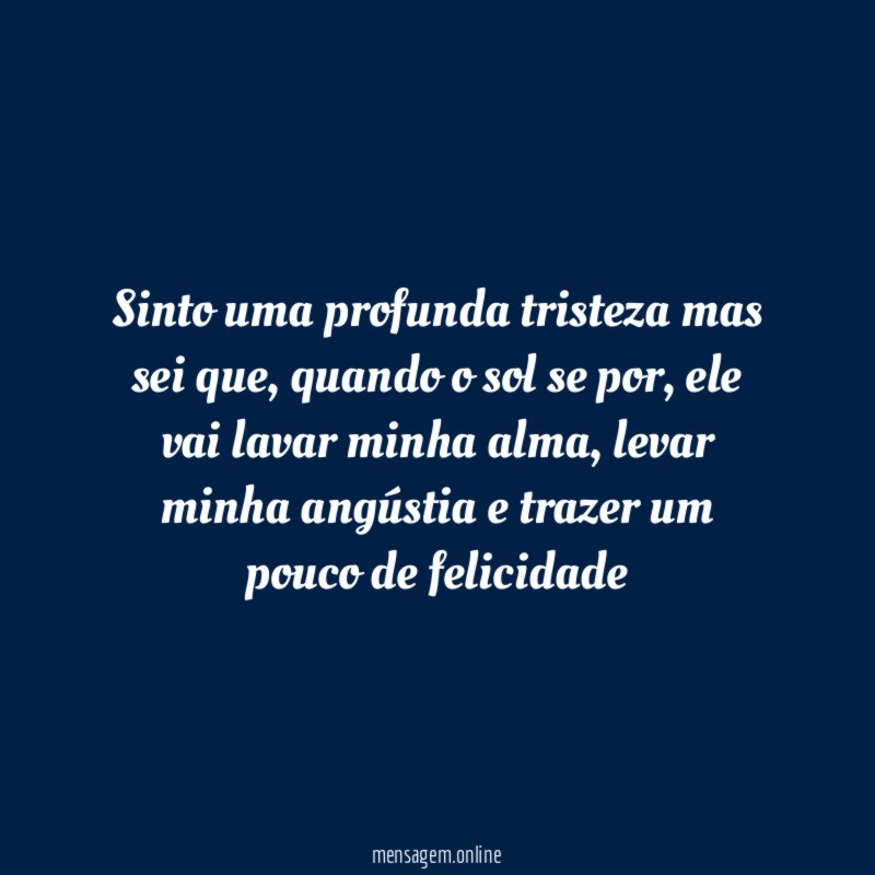 Sinto uma profunda tristeza mas sei que