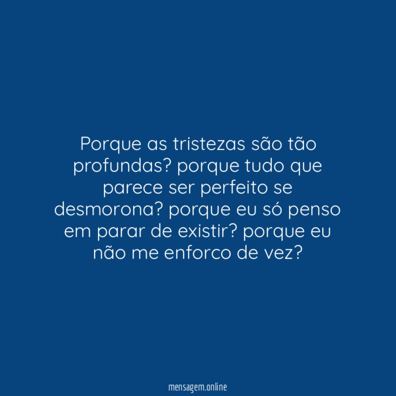 porque as tristezas são tão profundas