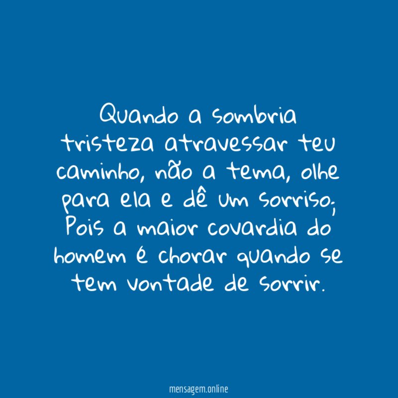 Quando a sombria tristeza atravessar teu caminho