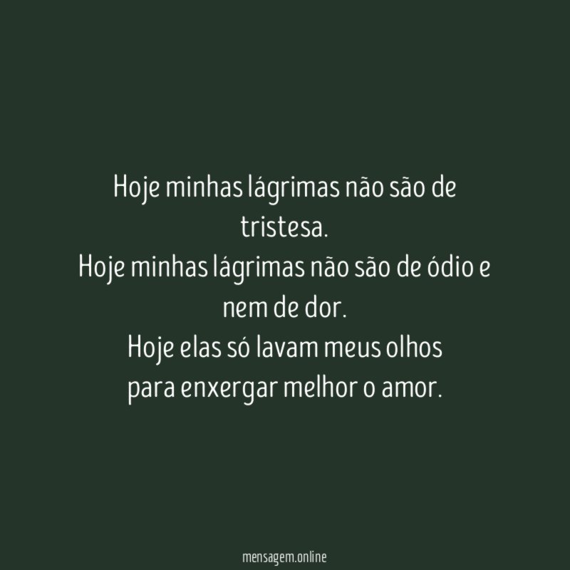 Hoje minhas lágrimas não são de tristesa