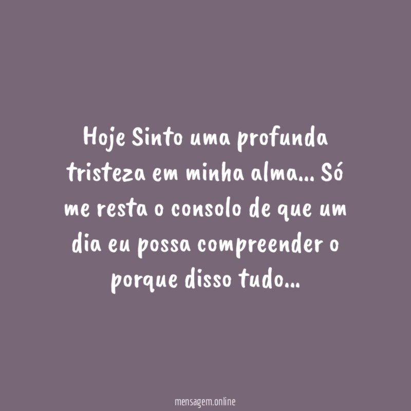 Hoje Sinto uma profunda tristeza em minha alma