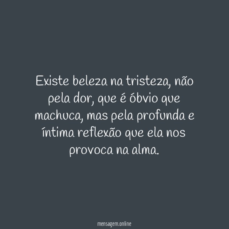 Existe beleza na tristeza