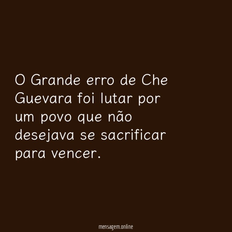 O Grande erro de Che Guevara foi lutar