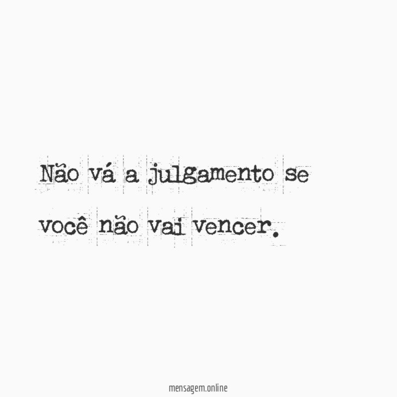 Não vá a julgamento se você não vai vencer