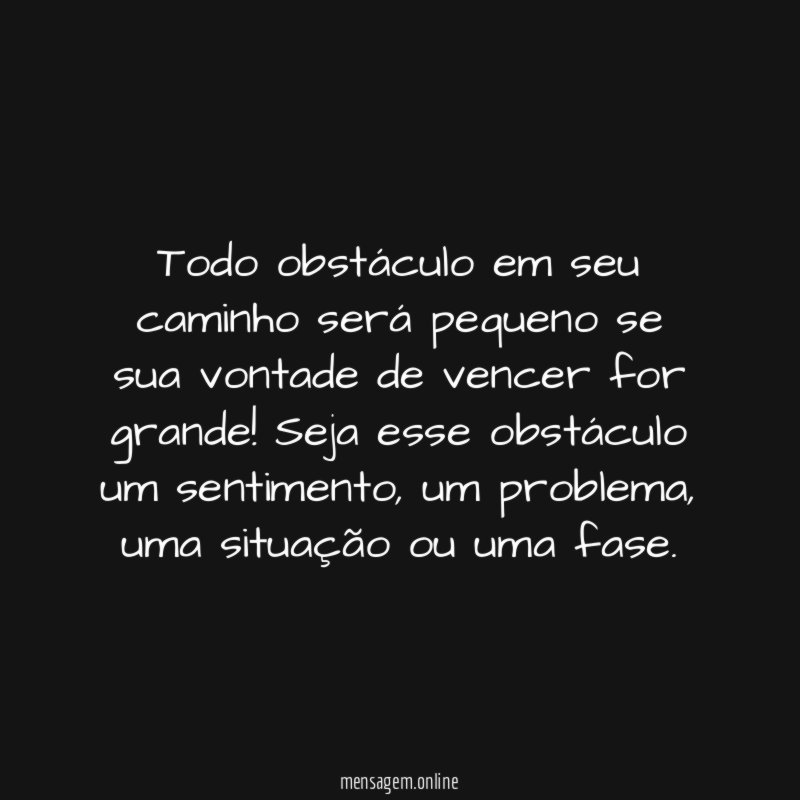 Todo obstáculo em seu caminho será pequeno se
