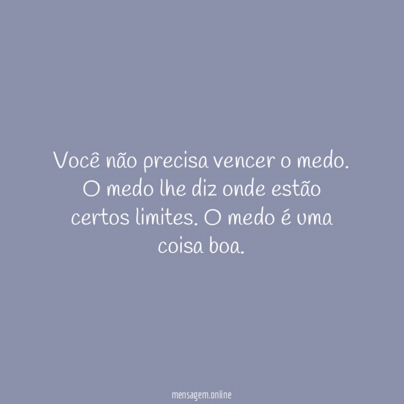 Você não precisa vencer o medo