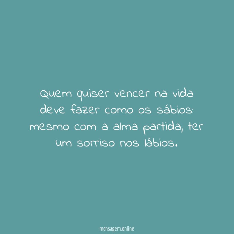 Quem quiser vencer na vida deve fazer como os sábios