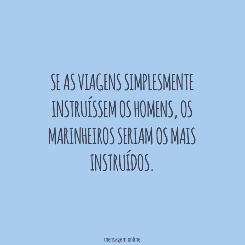 Se as viagens simplesmente instruíssem os homens