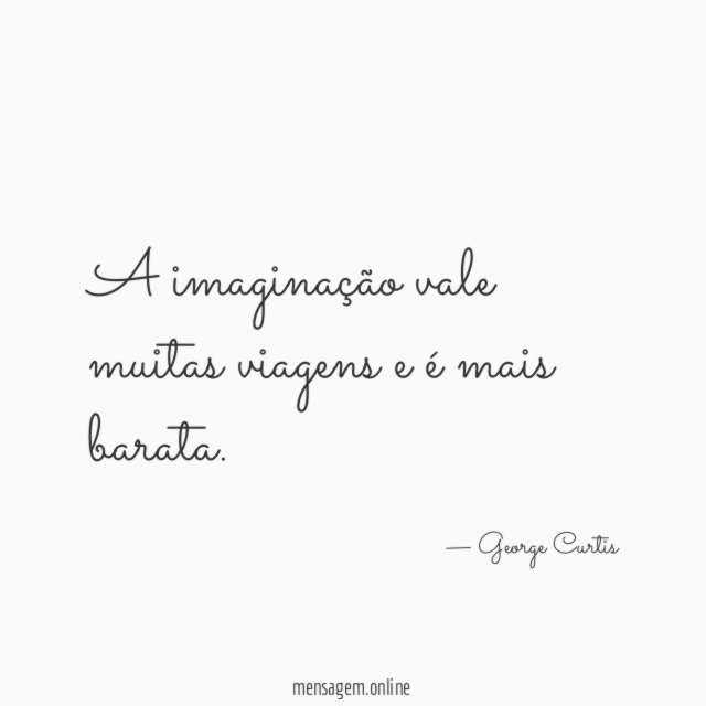 A imaginação vale muitas viagens e é mais barata