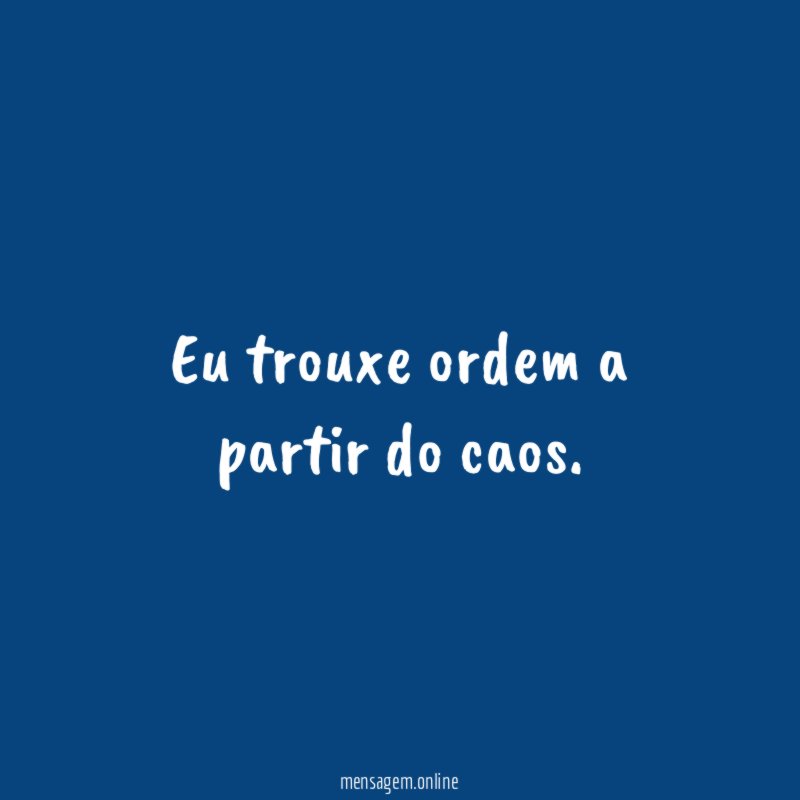 Eu trouxe ordem a partir do caos
