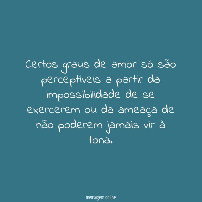 Certos graus de amor só são perceptíveis a