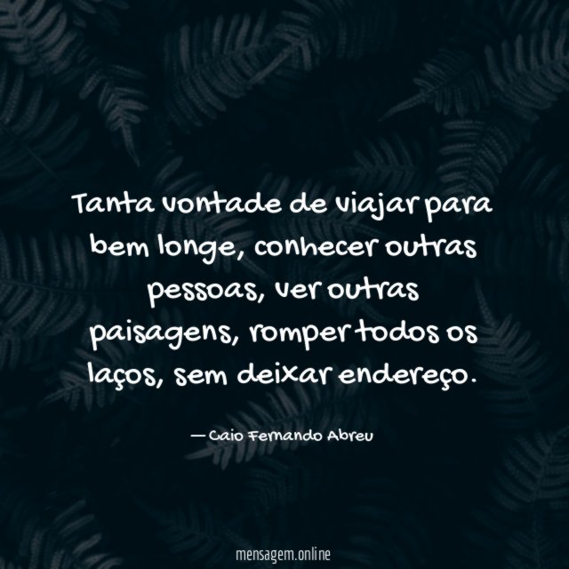 Tanta vontade de viajar para bem longe