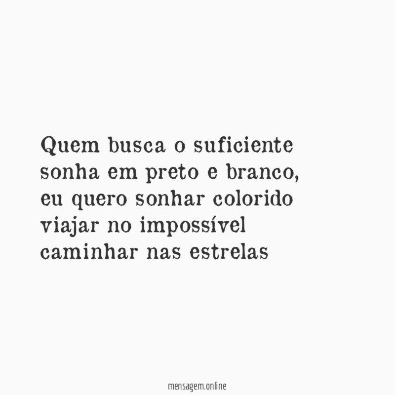 Quem busca o suficiente sonha em preto e branco