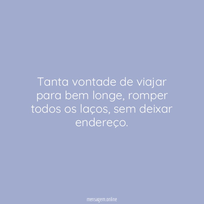 Tanta vontade de viajar para bem longe