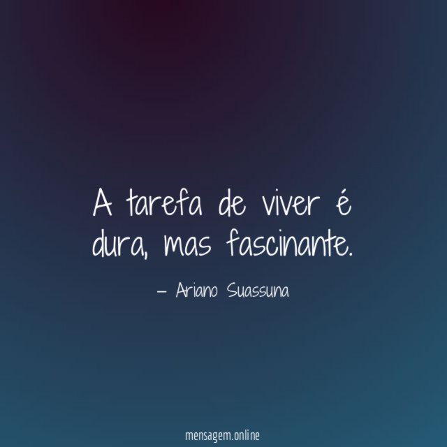 A tarefa de viver é dura