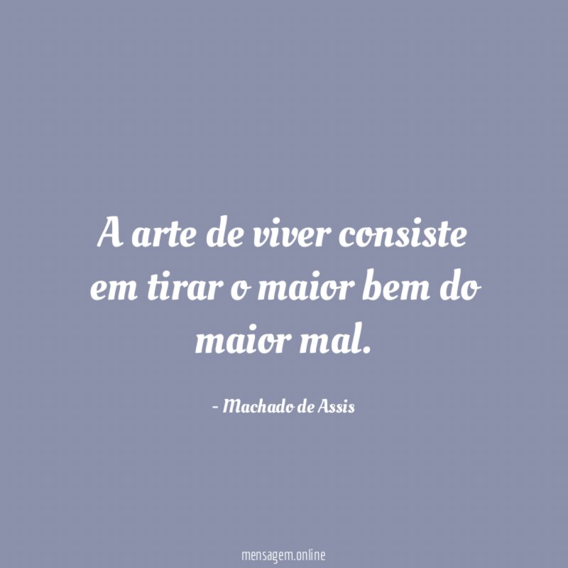 A arte de viver consiste em tirar