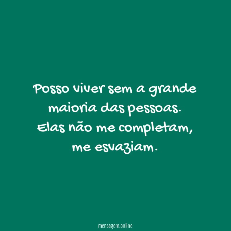 Posso viver sem a grande maioria das pessoas