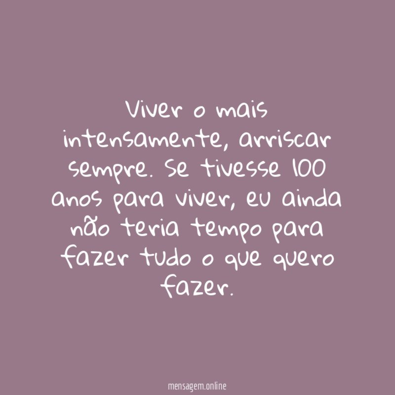 Viver o mais intensamente