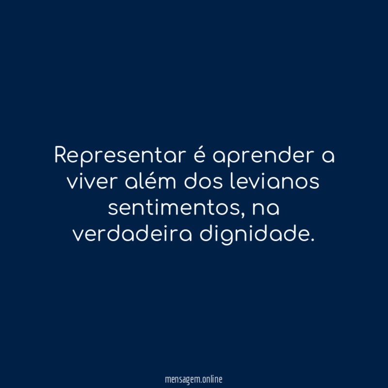 Representar é aprender a viver além dos levianos sentimentos