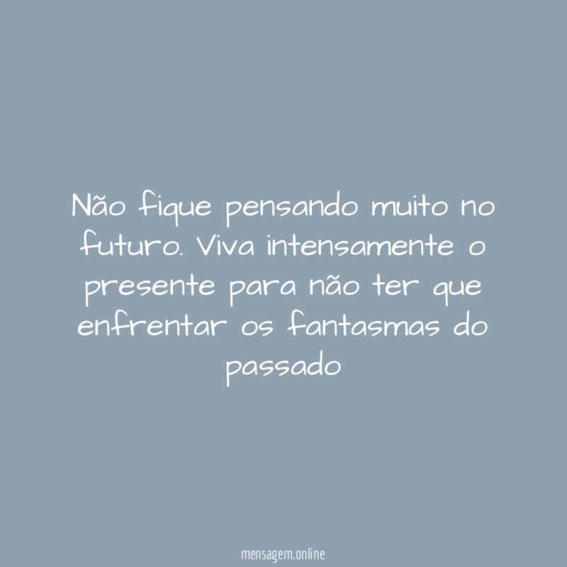 Não fique pensando muito no futuro