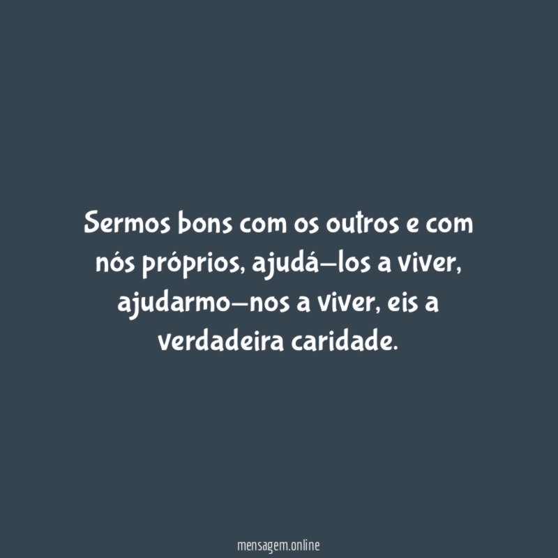 Sermos bons com os outros e com nós próprios