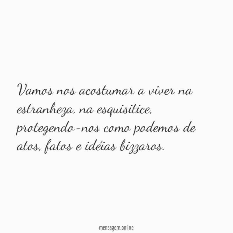 Vamos nos acostumar a viver na estranheza