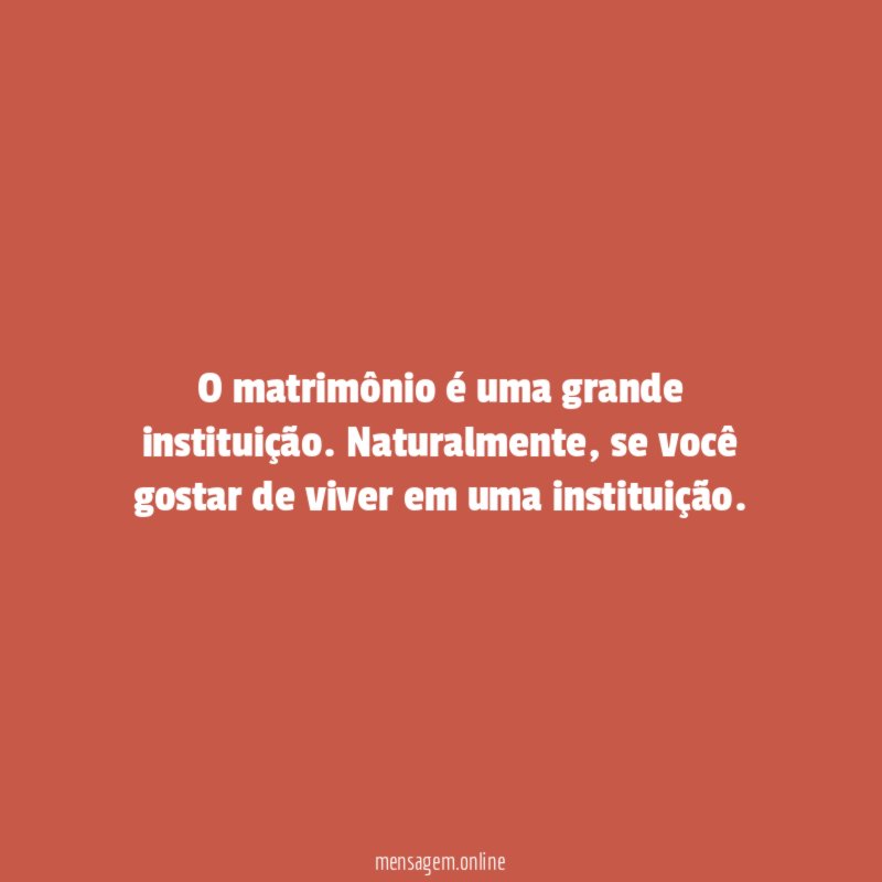 O matrimônio é uma grande instituição