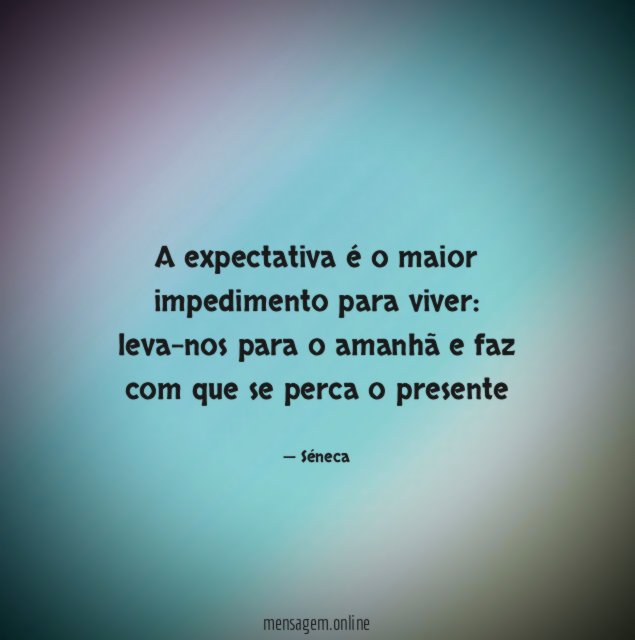 A expectativa é o maior impedimento para viver