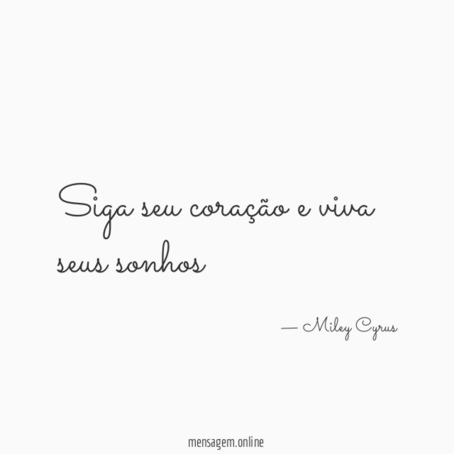 Siga seu coração e viva seus sonhos"