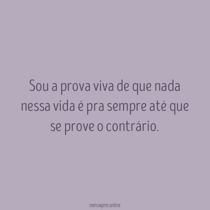 Sou a prova viva de que nada nessa