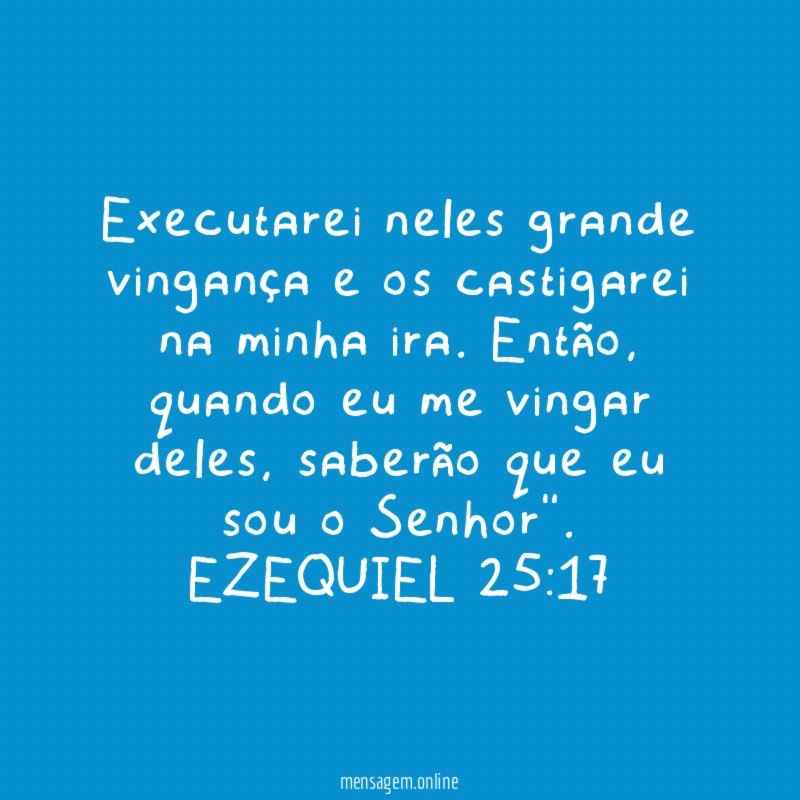 Executarei neles grande vingança e os castigarei na minha ira
