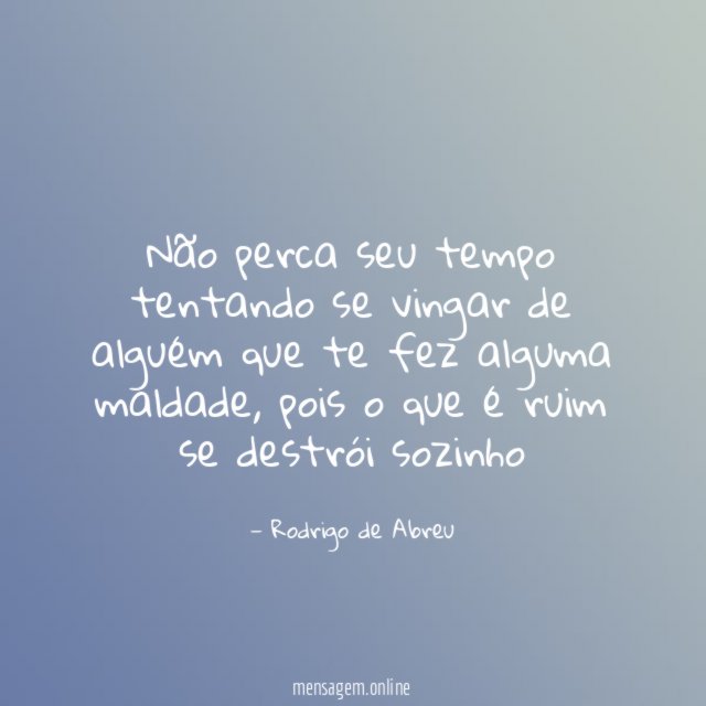 Não perca seu tempo tentando se vingar de