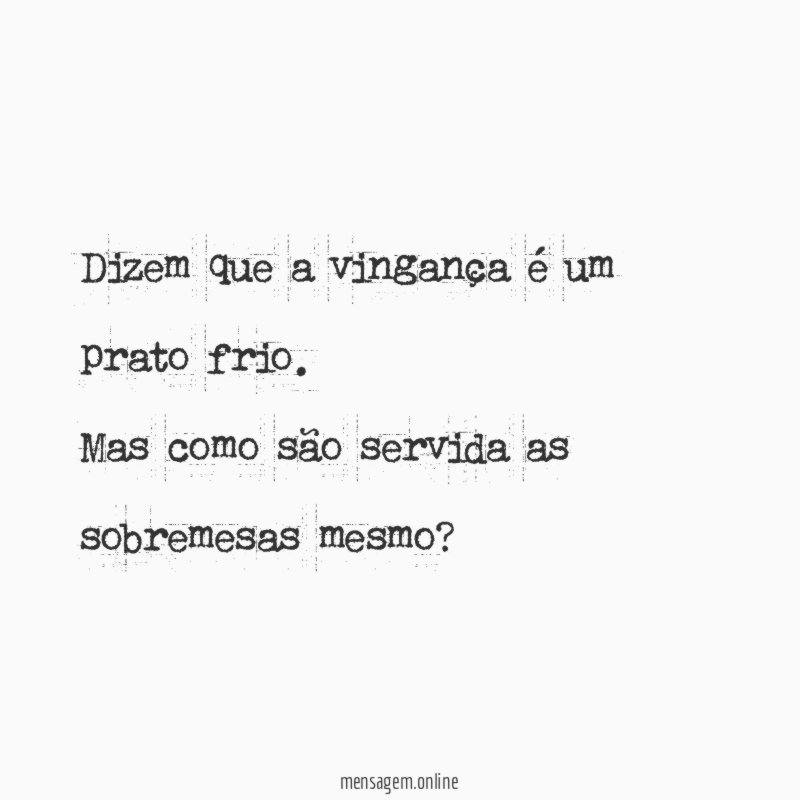 Dizem que a vingança é um prato frio