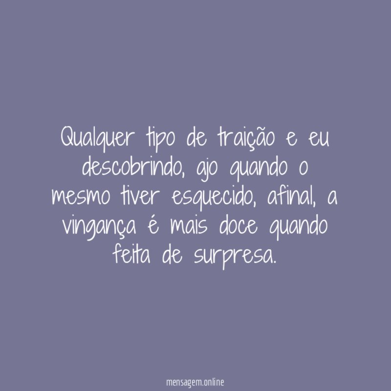 Qualquer tipo de traição e eu descobrindo