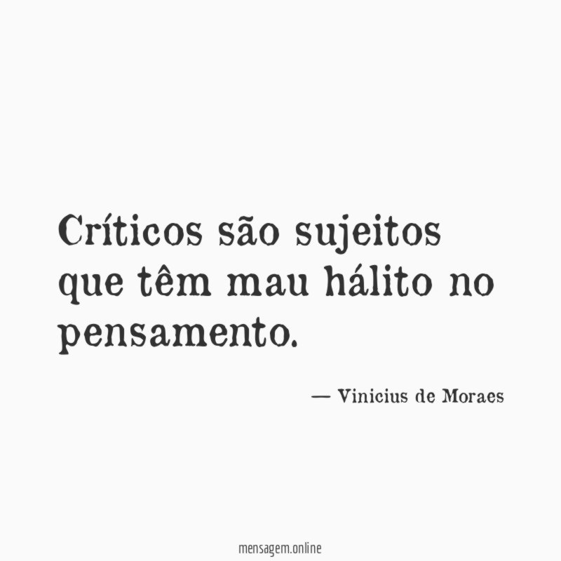 Críticos são sujeitos que têm mau hálito no