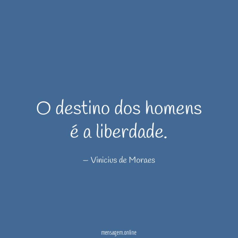 O destino dos homens é a liberdade
