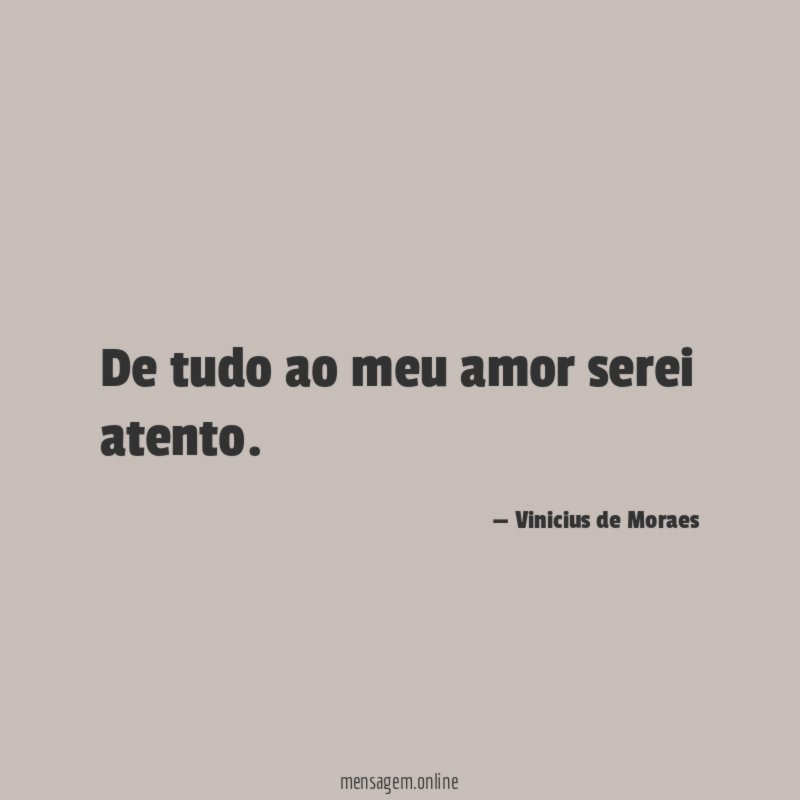 De tudo ao meu amor serei atento