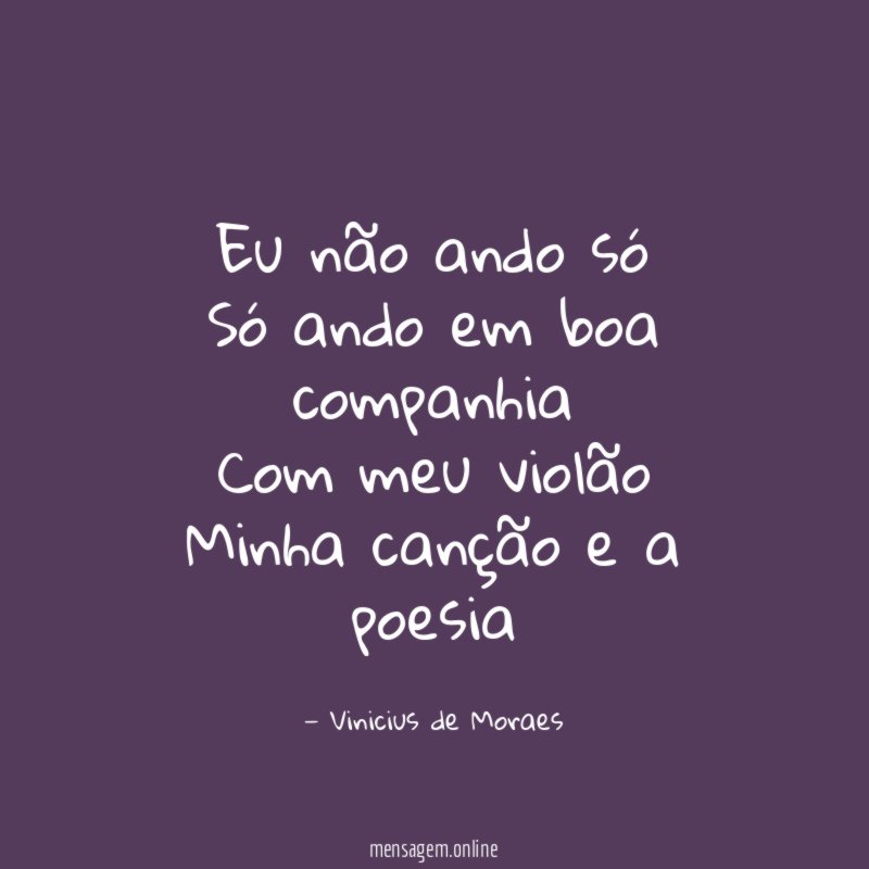 Eu não ando só Só ando em boa companhia Com