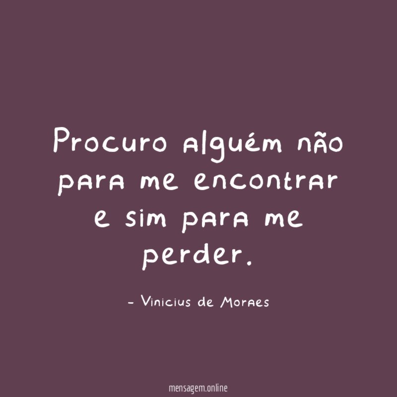 Procuro alguém não para me encontrar e sim