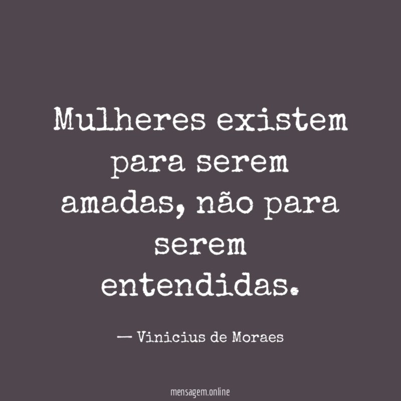 Mulheres existem para serem amadas