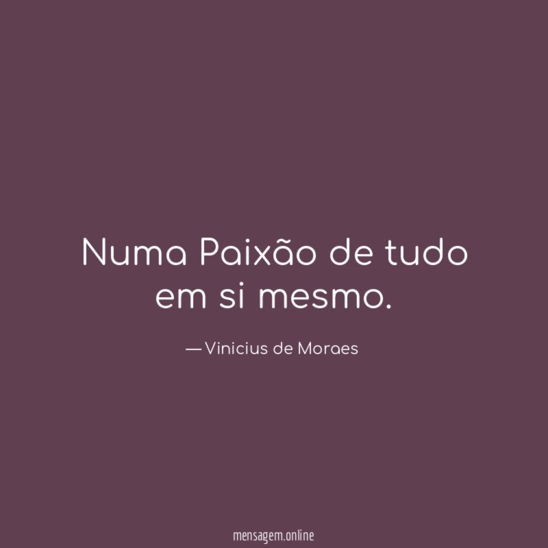 Numa Paixão de tudo em si mesmo