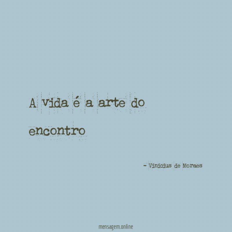 A vida é a arte do encontro"