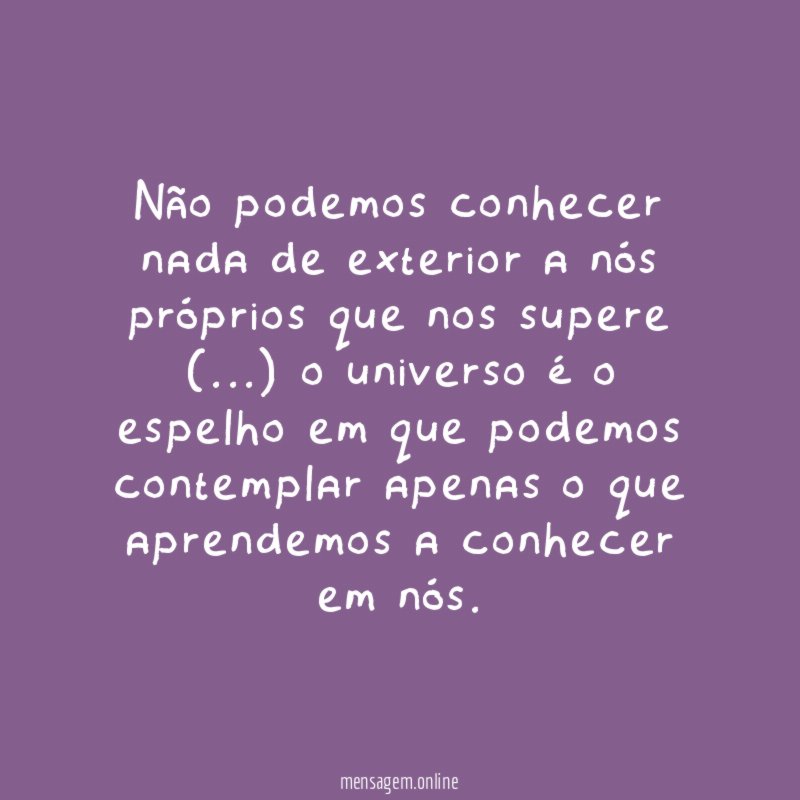 Não podemos conhecer nada de exterior a nós