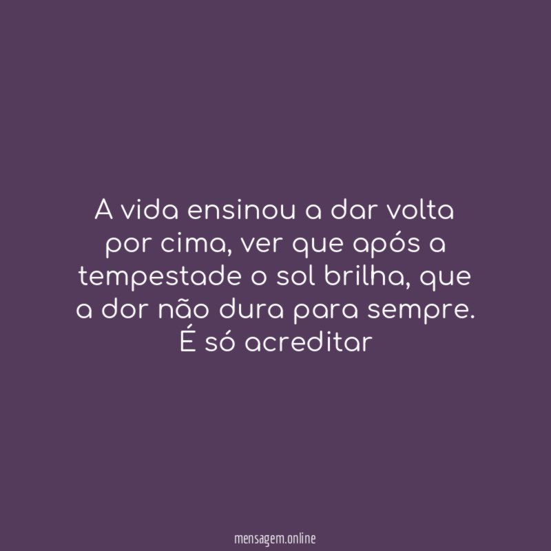 A vida ensinou a dar volta por cima