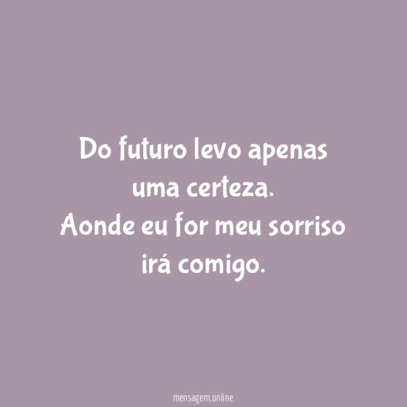 Do futuro levo apenas uma certeza