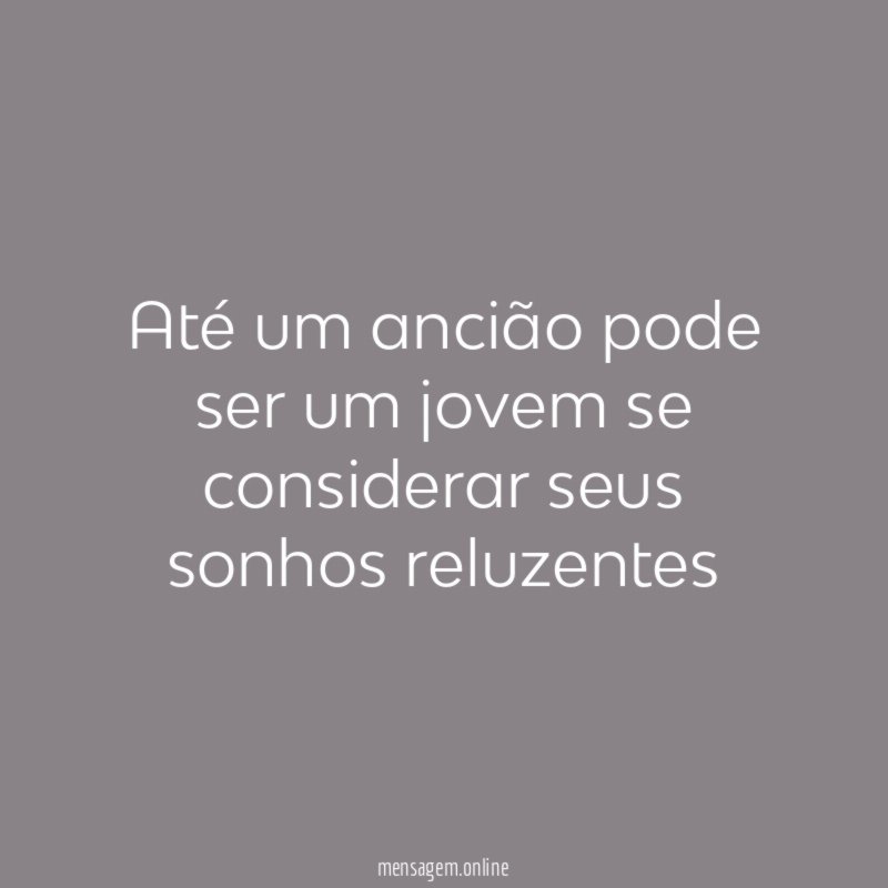 Até um ancião pode ser um jovem se