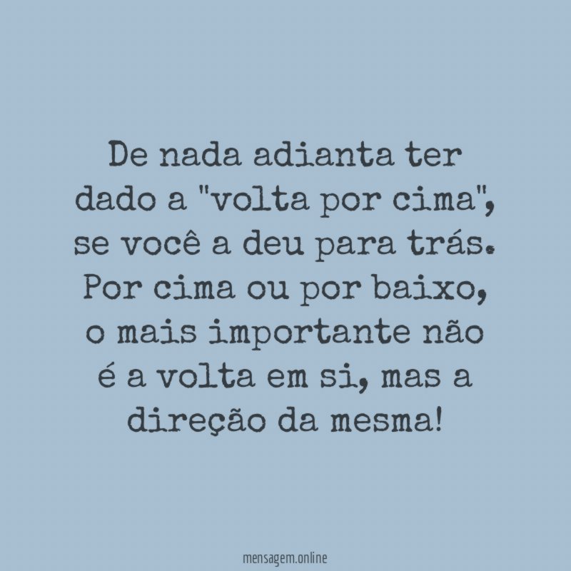De nada adianta ter dado a "volta por cima"