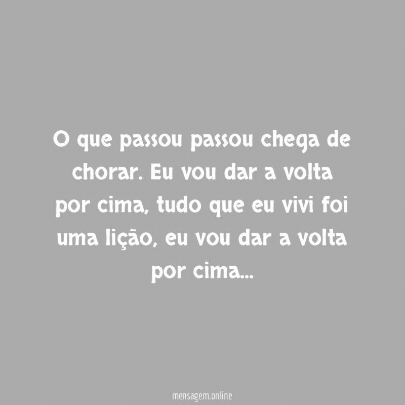 O que passou passou chega de chorar